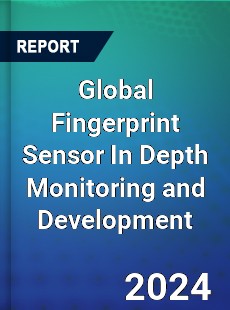 Global Fingerprint Sensor In Depth Monitoring and Development Analysis