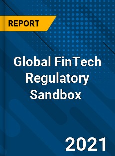 Global FinTech Regulatory Sandbox Market