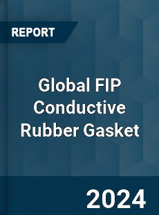 Global FIP Conductive Rubber Gasket Industry