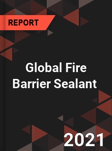 Global Fire Barrier Sealant Market