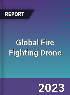 Global Fire Fighting Drone Industry