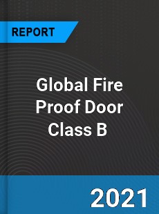 Global Fire Proof Door Class B Market