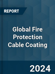 Global Fire Protection Cable Coating Industry