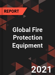 Global Fire Protection Equipment Market