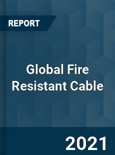 Global Fire Resistant Cable Market