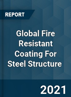 Global Fire Resistant Coating For Steel Structure Market