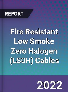 Global Fire Resistant Low Smoke Zero Halogen Cables Market