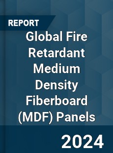 Global Fire Retardant Medium Density Fiberboard Panels Industry