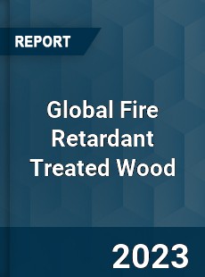 Global Fire Retardant Treated Wood Industry