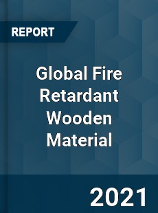 Global Fire Retardant Wooden Material Market