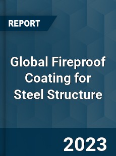 Global Fireproof Coating for Steel Structure Industry