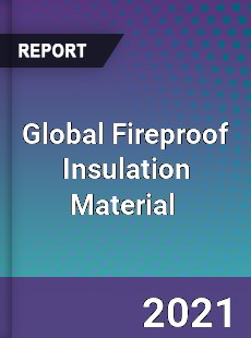 Global Fireproof Insulation Material Market