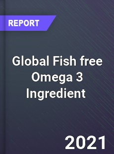 Global Fish free Omega 3 Ingredient Market