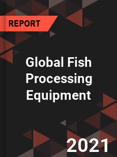 Global Fish Processing Equipment Market