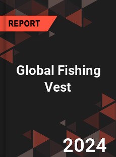 Global Fishing Vest Industry