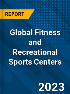 Global Fitness and Recreational Sports Centers Market