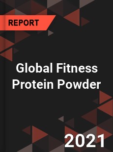 Global Fitness Protein Powder Market