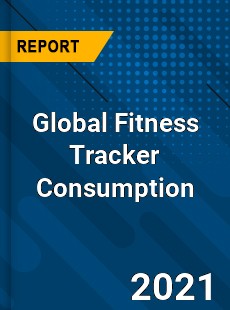 Global Fitness Tracker Consumption Market