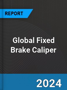 Global Fixed Brake Caliper Industry