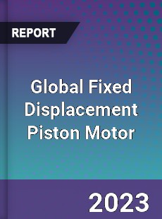 Global Fixed Displacement Piston Motor Industry