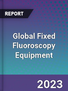 Global Fixed Fluoroscopy Equipment Market