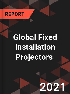 Global Fixed installation Projectors Market