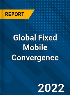 Global Fixed Mobile Convergence Market