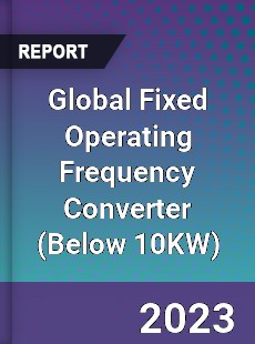 Global Fixed Operating Frequency Converter Industry