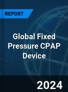 Global Fixed Pressure CPAP Device Industry