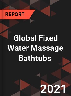 Global Fixed Water Massage Bathtubs Market