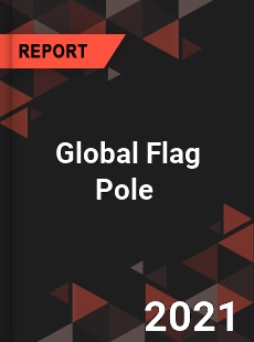 Global Flag Pole Market