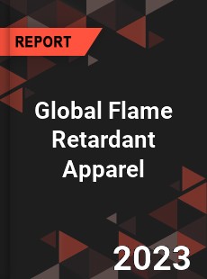 Global Flame Retardant Apparel Market