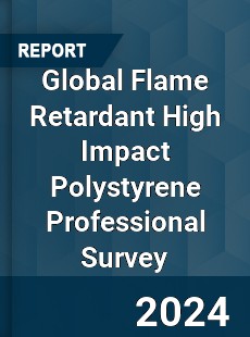 Global Flame Retardant High Impact Polystyrene Professional Survey Report