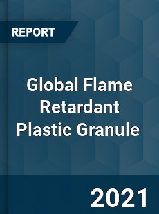 Global Flame Retardant Plastic Granule Market