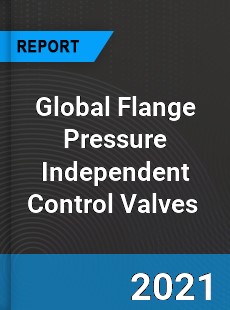 Global Flange Pressure Independent Control Valves Market