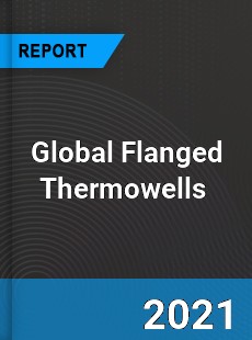 Global Flanged Thermowells Market