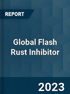 Global Flash Rust Inhibitor Industry