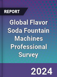 Global Flavor Soda Fountain Machines Professional Survey Report