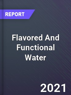 Global Flavored And Functional Water Market