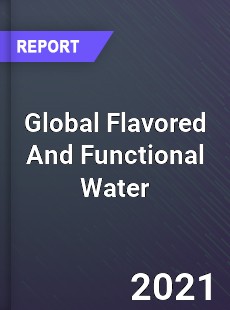 Global Flavored And Functional Water Market