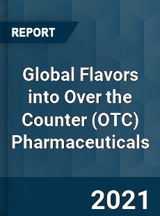 Global Flavors into Over the Counter Pharmaceuticals Market