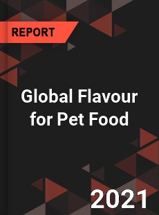 Global Flavour for Pet Food Market