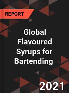 Global Flavoured Syrups for Bartending Market