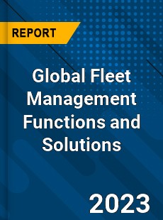 Global Fleet Management Functions and Solutions Industry