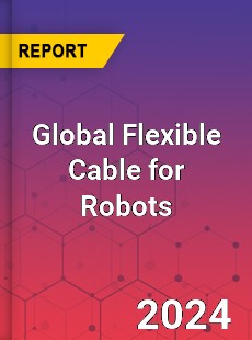 Global Flexible Cable for Robots Industry