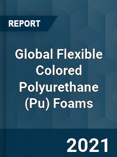 Global Flexible Colored Polyurethane Foams Market