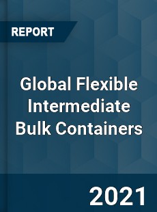 Global Flexible Intermediate Bulk Containers Market