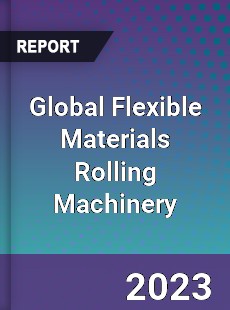 Global Flexible Materials Rolling Machinery Industry