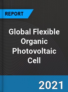 Global Flexible Organic Photovoltaic Cell Market