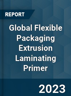 Global Flexible Packaging Extrusion Laminating Primer Industry